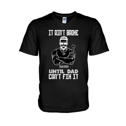 It Ain't Broke Until Dad Can't Fix It - Personalized Father's Day T-shirt and Hoodie