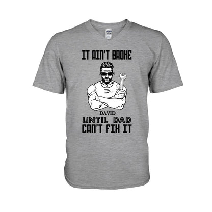 It Ain't Broke Until Dad Can't Fix It - Personalized Father's Day T-shirt and Hoodie