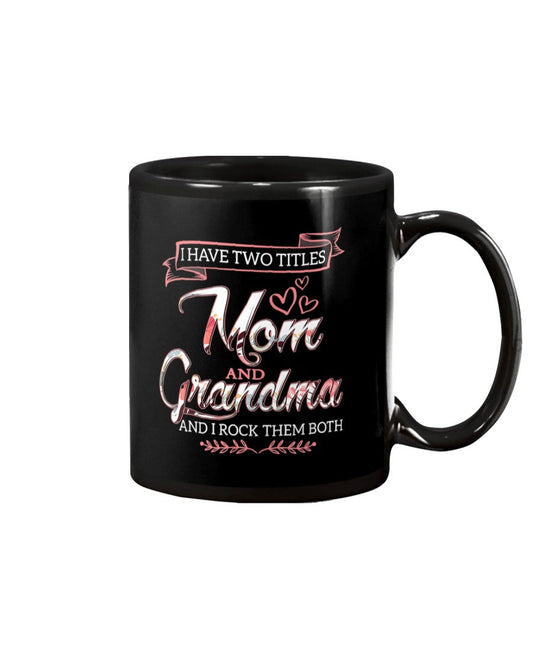 I Have Two Titles Mom Grandma And I Rock Them Both - Grandma Mug 0921