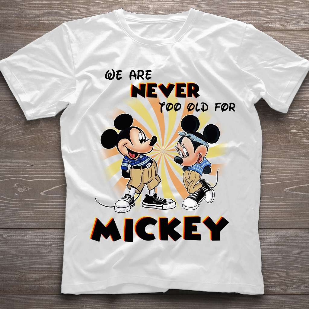 We Are Never Too Old - Mouse T-shirt and Hoodie 0523