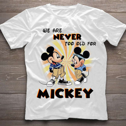 We Are Never Too Old - Mouse T-shirt and Hoodie 0523