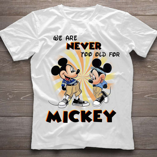 We Are Never Too Old - Mouse T-shirt and Hoodie 0523