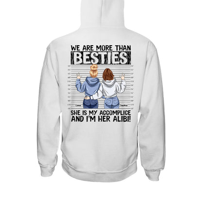 We Are More Than Bestie She's My Accomplice I'm Her Alibi - Personalized Bestie T-shirt and Hoodie