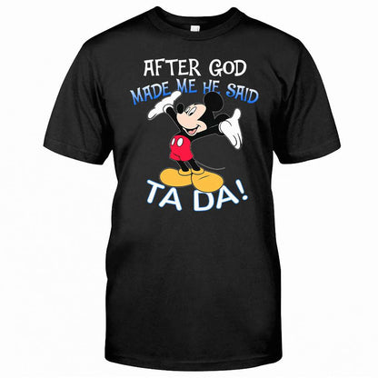 After God Made Me He Said Ta Da Mouse T-shirt and Hoodie