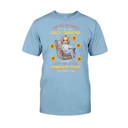 Never Dreamed Be This Crazy Grandma Of Cutest Grandkids - Personalized T-shirt and Hoodie