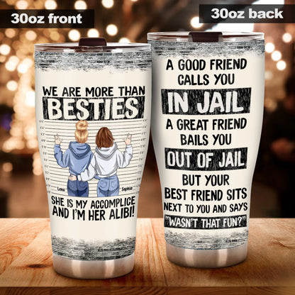 We Are More Than Bestie She's My Accomplice I'm Her Alibi - Personalized Tumbler