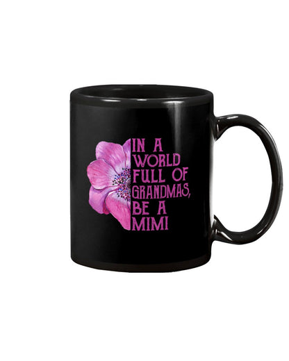 In A World Full Of Grandmas Be A Mimi Apparel - Grandma Mug 0921