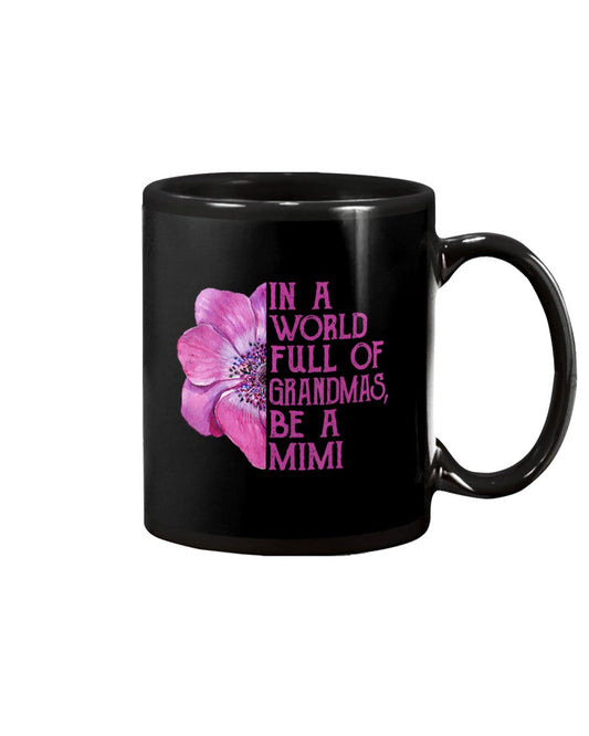 In A World Full Of Grandmas Be A Mimi Apparel - Grandma Mug 0921