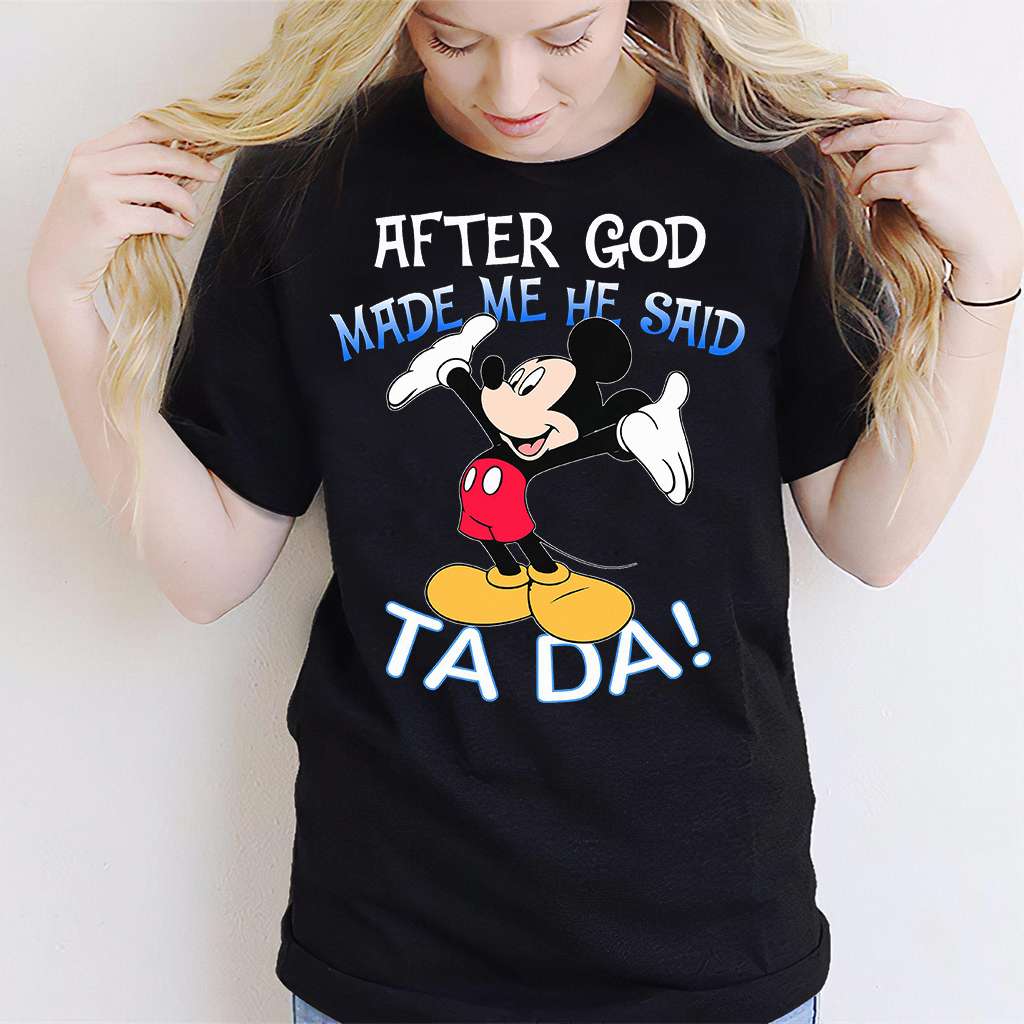 After God Made Me He Said Ta Da Mouse T-shirt and Hoodie