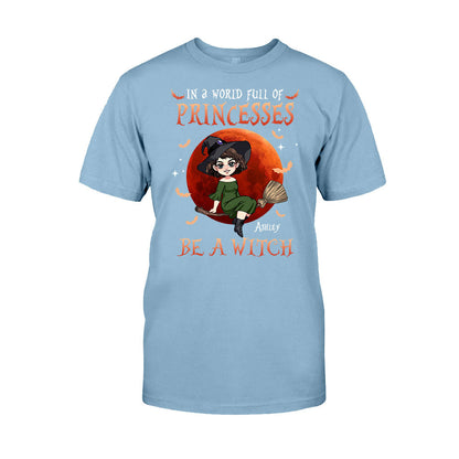 In A World Of Princesses Be A Witch - Personalized Witch T-shirt and Hoodie