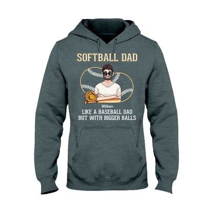 Softball Dad Like A Baseball Dad But With Bigger Balls - Personalized Softball T-shirt and Hoodie