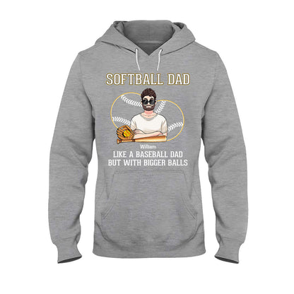 Softball Dad Like A Baseball Dad But With Bigger Balls - Personalized Softball T-shirt and Hoodie
