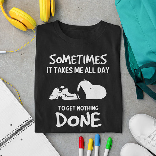 Sometimes It Takes Me All Day T-shirt and Hoodie 0523