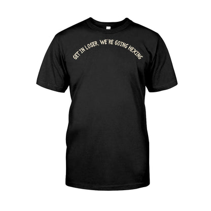 Get In Loser We're Going Hexing Witch - Personalized Halloween T-shirt and Hoodie
