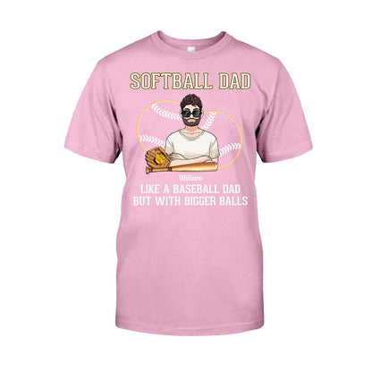 Softball Dad Like A Baseball Dad But With Bigger Balls - Personalized Softball T-shirt and Hoodie