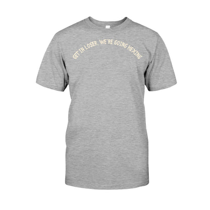 Get In Loser We're Going Hexing Witch - Personalized Halloween T-shirt and Hoodie