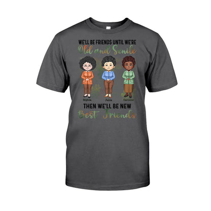 We'll Be Friends Until We're Old And Senile - Personalized Bestie T-shirt and Hoodie