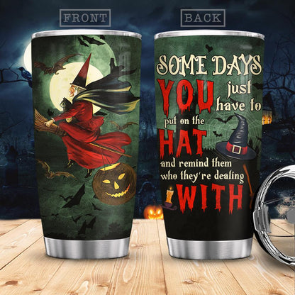Some Day You Have To Put On The Hat - Witch Tumbler 0822