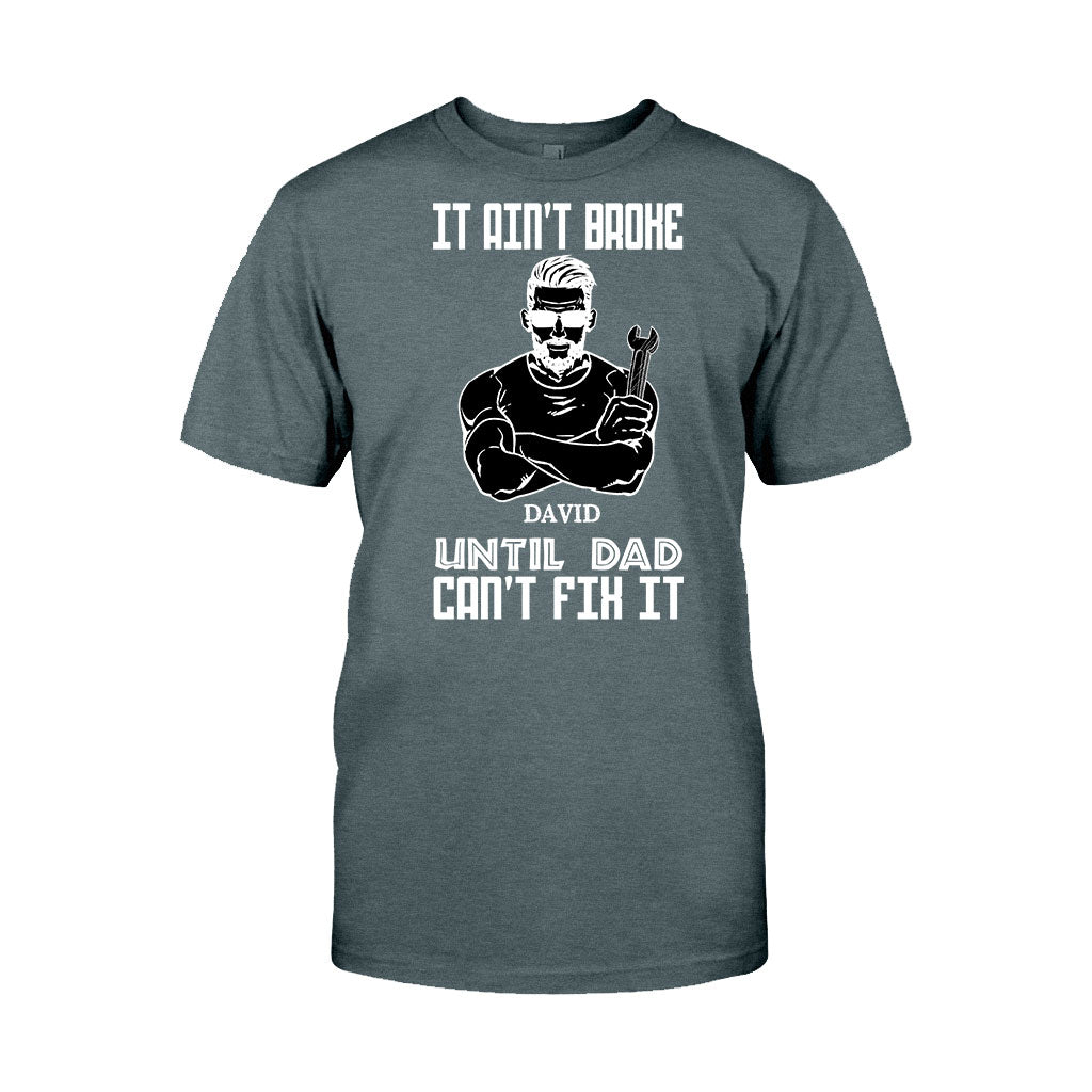 It Ain't Broke Until Dad Can't Fix It - Personalized Father's Day T-shirt and Hoodie
