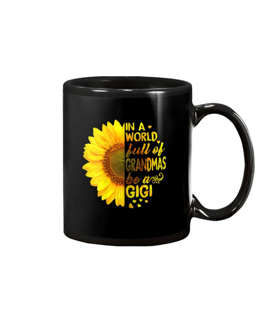 In A World Full Of Grandmas Be Gigi Sunflower - Grandma Mug 0921
