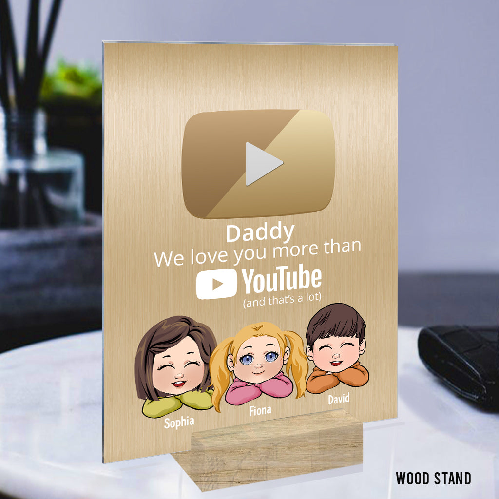 We Love You More Than You Tube - Personalized Father Transparent Acrylic Plaque