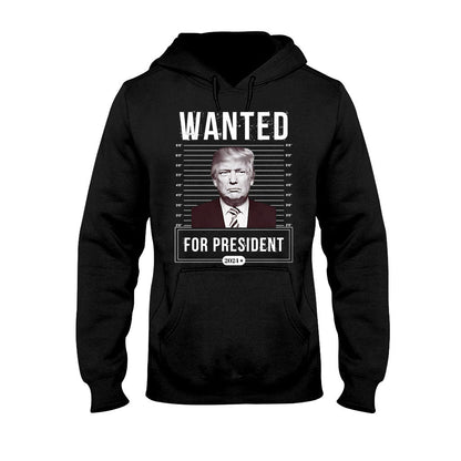 Wanted For President - T-shirt And Hoodie