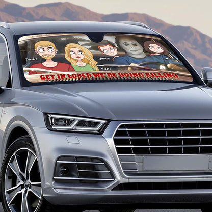 Get In Loser We're Going Killing - Personalized Family Car Sunshade