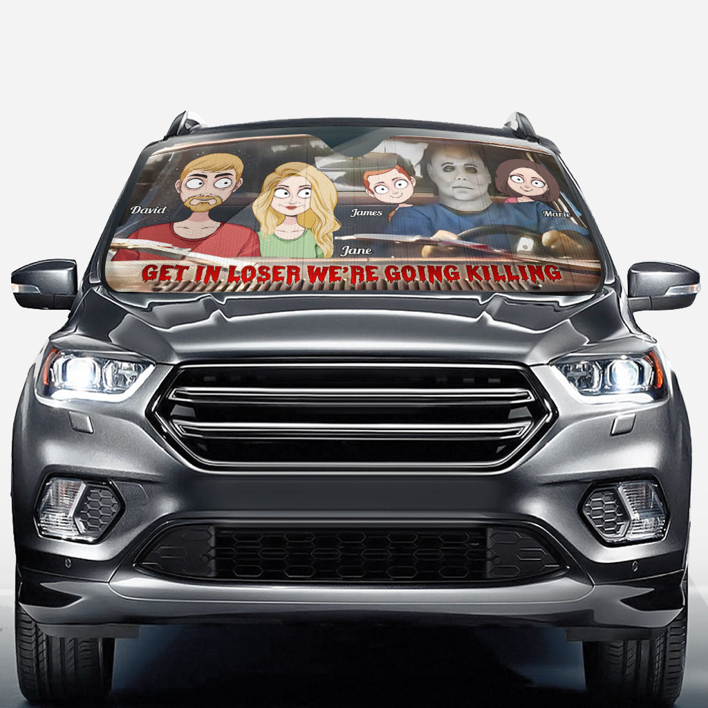 Get In Loser We're Going Killing - Personalized Family Car Sunshade