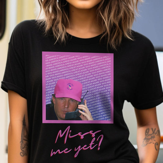 Miss Me Yet - T-shirt And Hoodie