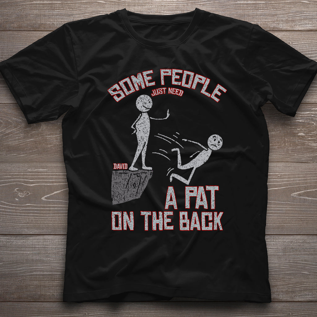 Some People Just Need A Pat On The Back - Personalized Sarcasm T-shirt And Hoodie