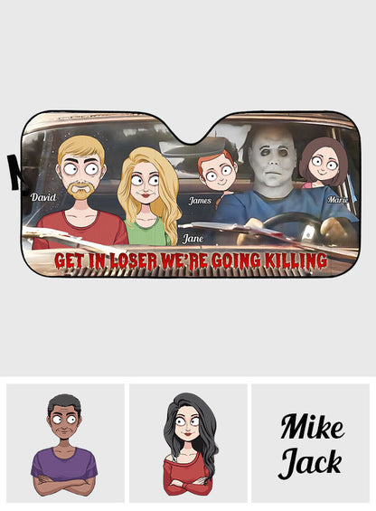 Get In Loser We're Going Killing - Personalized Family Car Sunshade