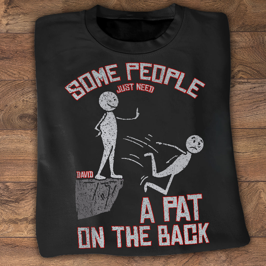 Some People Just Need A Pat On The Back - Personalized Sarcasm T-shirt And Hoodie