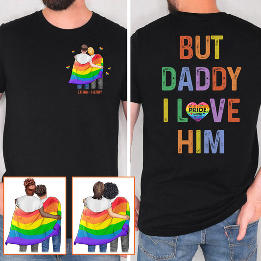 But Daddy I Love Him - Personalized LGBT Support T-shirt And Hoodie