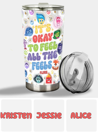 It's Okay To Feel All The Feels - Personalized Tumbler