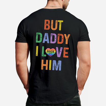 But Daddy I Love Him - Personalized LGBT Support T-shirt And Hoodie