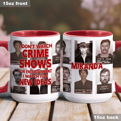 I Don't Watch Crime Shows for Entertainment I Watch for New Ideas - Personalized Accent Mug