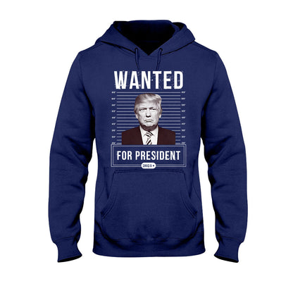 Wanted For President - T-shirt And Hoodie