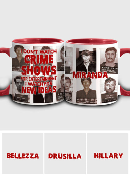 I Don't Watch Crime Shows for Entertainment I Watch for New Ideas - Personalized Accent Mug