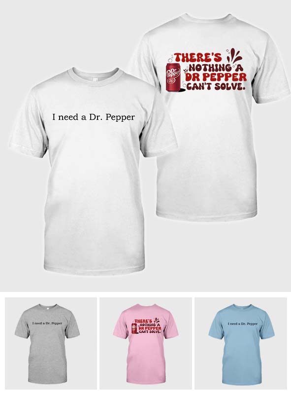 I Need A Dr Pepper Texas Drink T-shirt And Hoodie