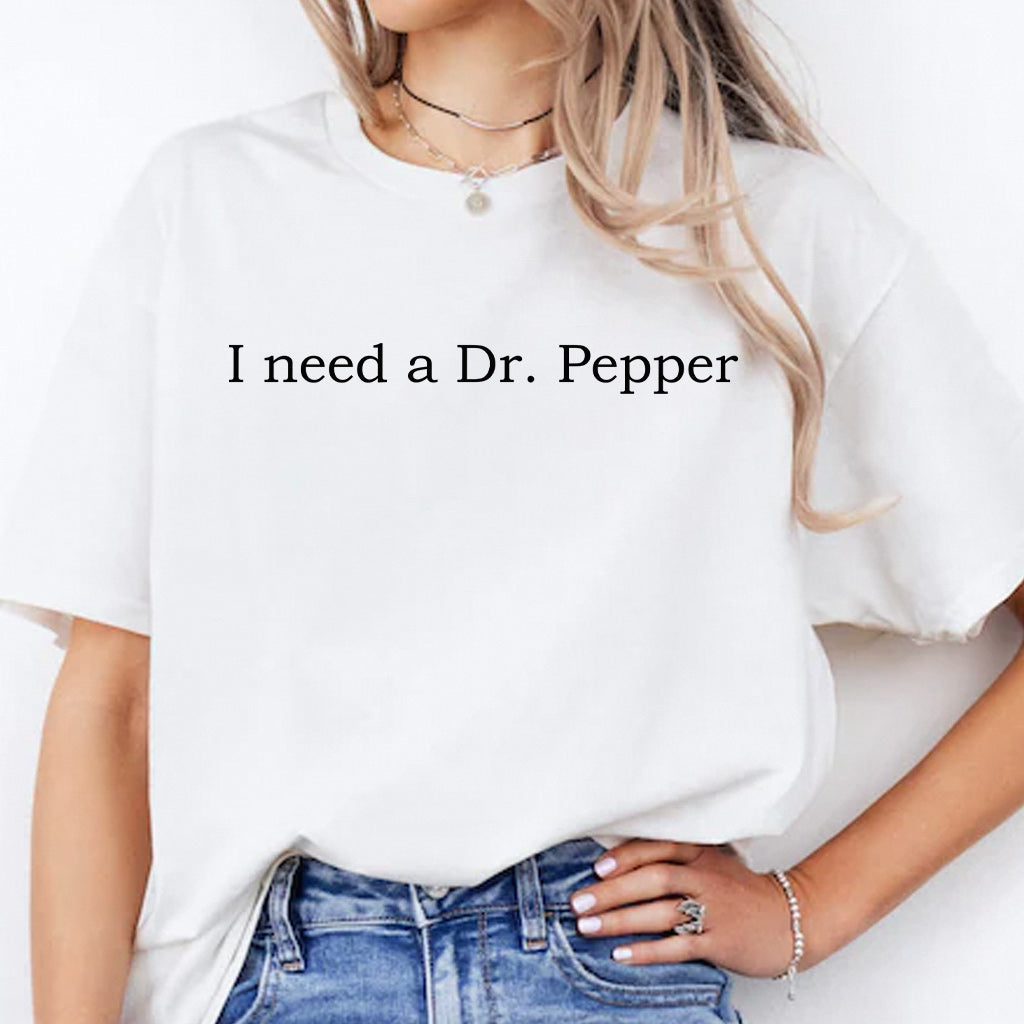 I Need A Dr Pepper Texas Drink T-shirt And Hoodie
