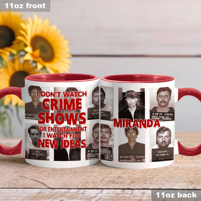 I Don't Watch Crime Shows for Entertainment I Watch for New Ideas - Personalized Accent Mug