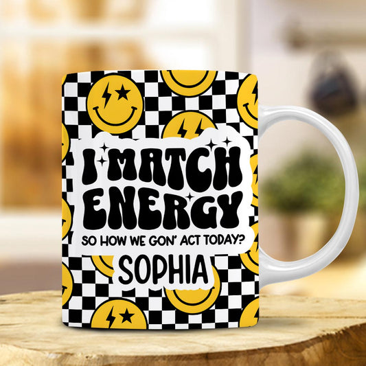 I Match Energy - Personalized Sarcasm Mug
