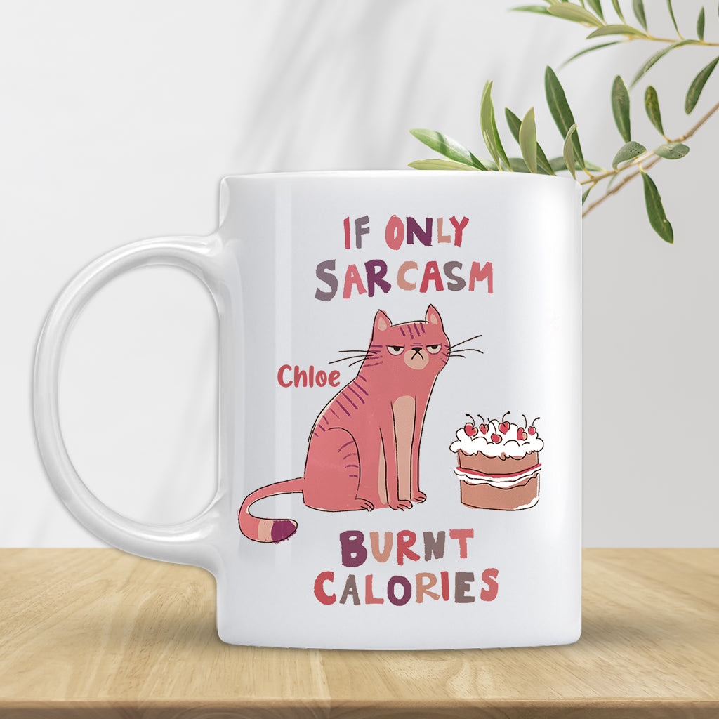 If Only Sarcasm Burnt Calories - Personalized Sarcasm Mug