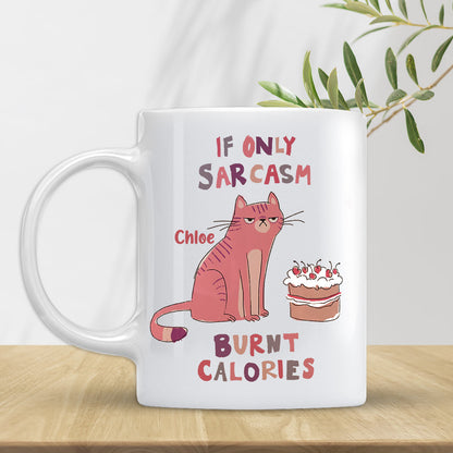 If Only Sarcasm Burnt Calories - Personalized Sarcasm Mug