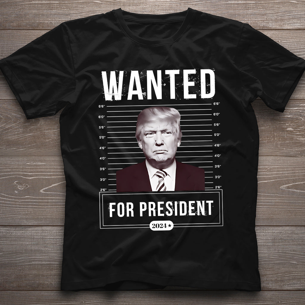 Wanted For President - T-shirt And Hoodie
