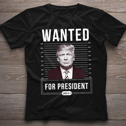 Wanted For President - T-shirt And Hoodie