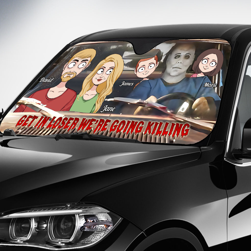Get In Loser We're Going Killing - Personalized Family Car Sunshade