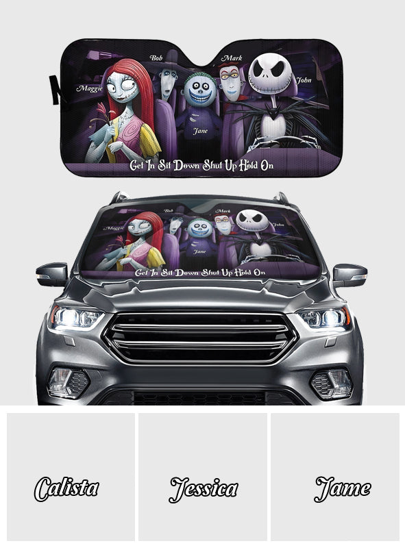 Get In Sit Down Shut Up Hold On - Personalized Nightmare Car Sunshade