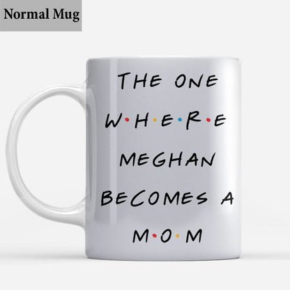 The One Where She Becomes a Mom - Personalized Mother Mug