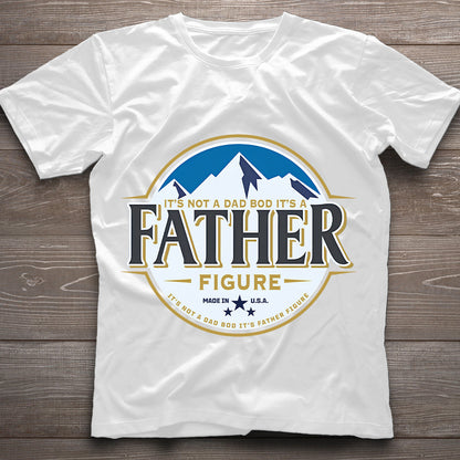 It's Not A Dad Bod It's A Father Figure - T-shirt And Hoodie
